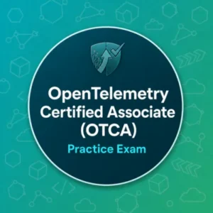 OpenTelemetry Certified Associate (OTCA) Practise Exam